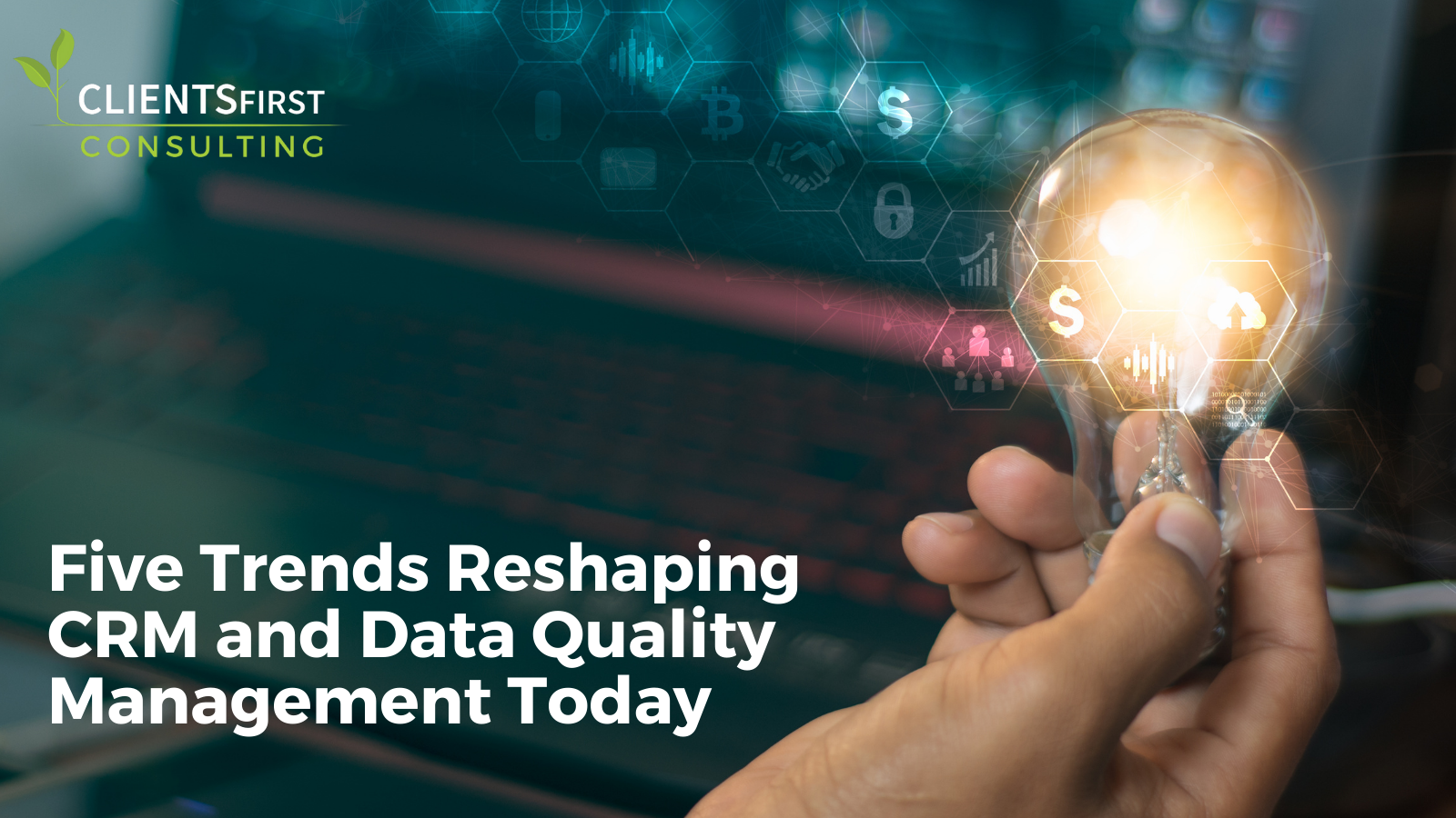 Five Trends Reshaping CRM And Data Quality Management Today