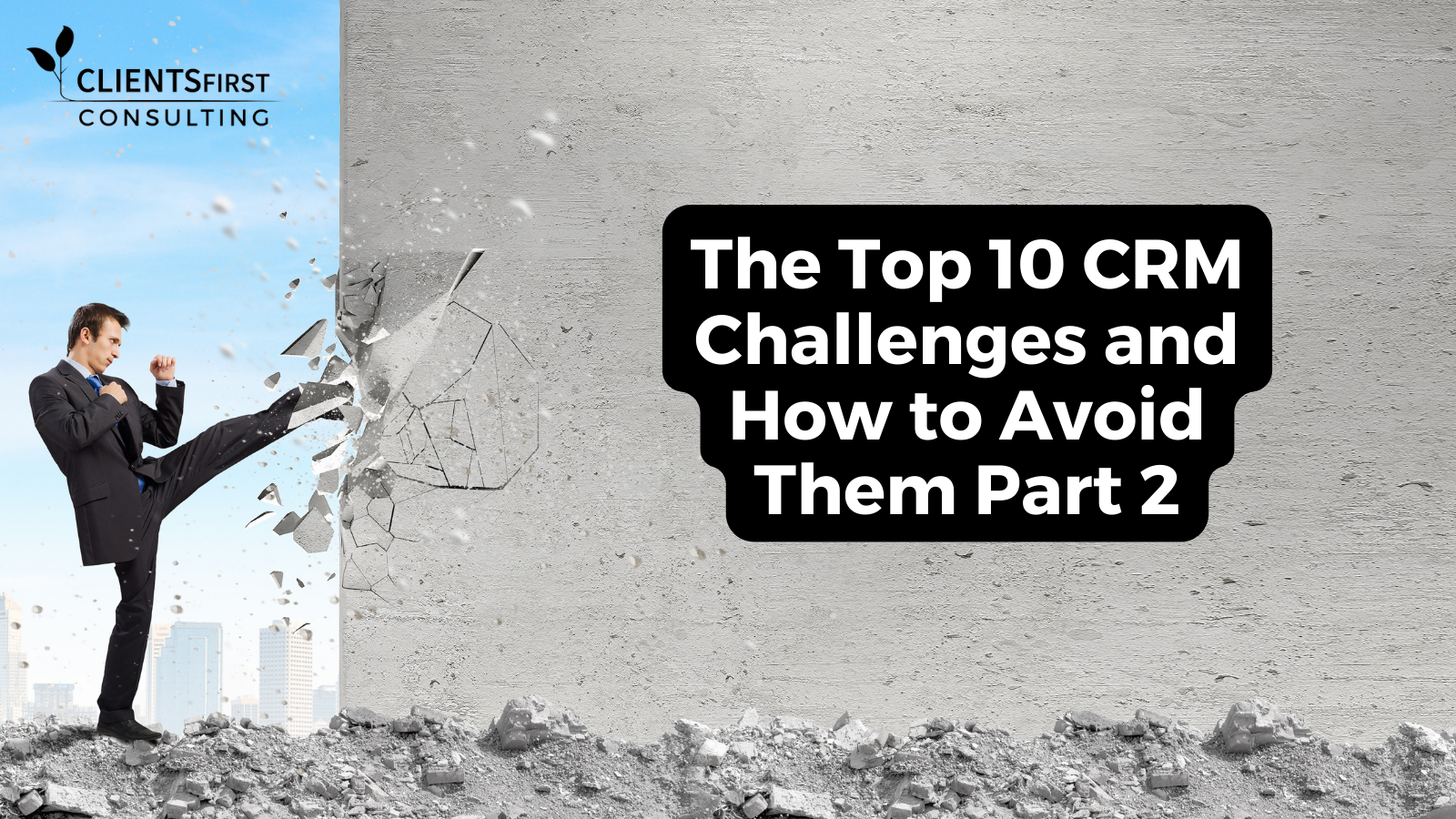 The Top 10 CRM Challenges & How To Avoid Them Part 2