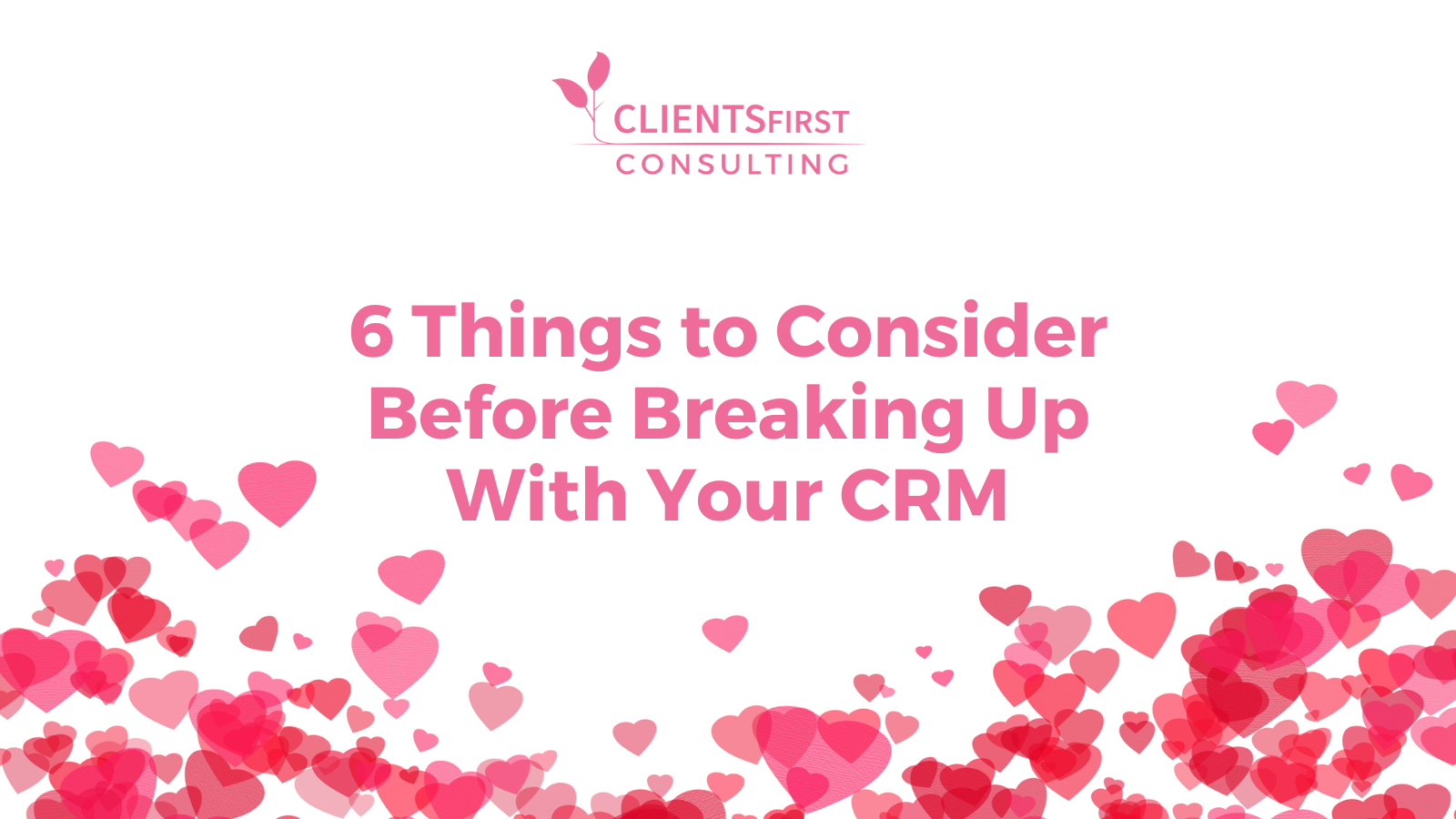 Six Things To Consider Before Breaking Up With Your CRM System