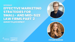 Join Stefanie Marrone and Chris Fritsch for part 2 of their webinar on effective marketing strategies tailored specifically for small- and mid-size law firms