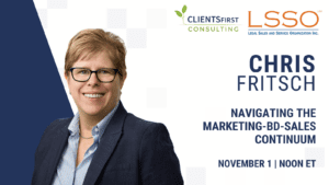 Join LSSO and CLIENTSFirst Consulting for a Webinar on Navigating the Marketing-BD-Sales Continuum