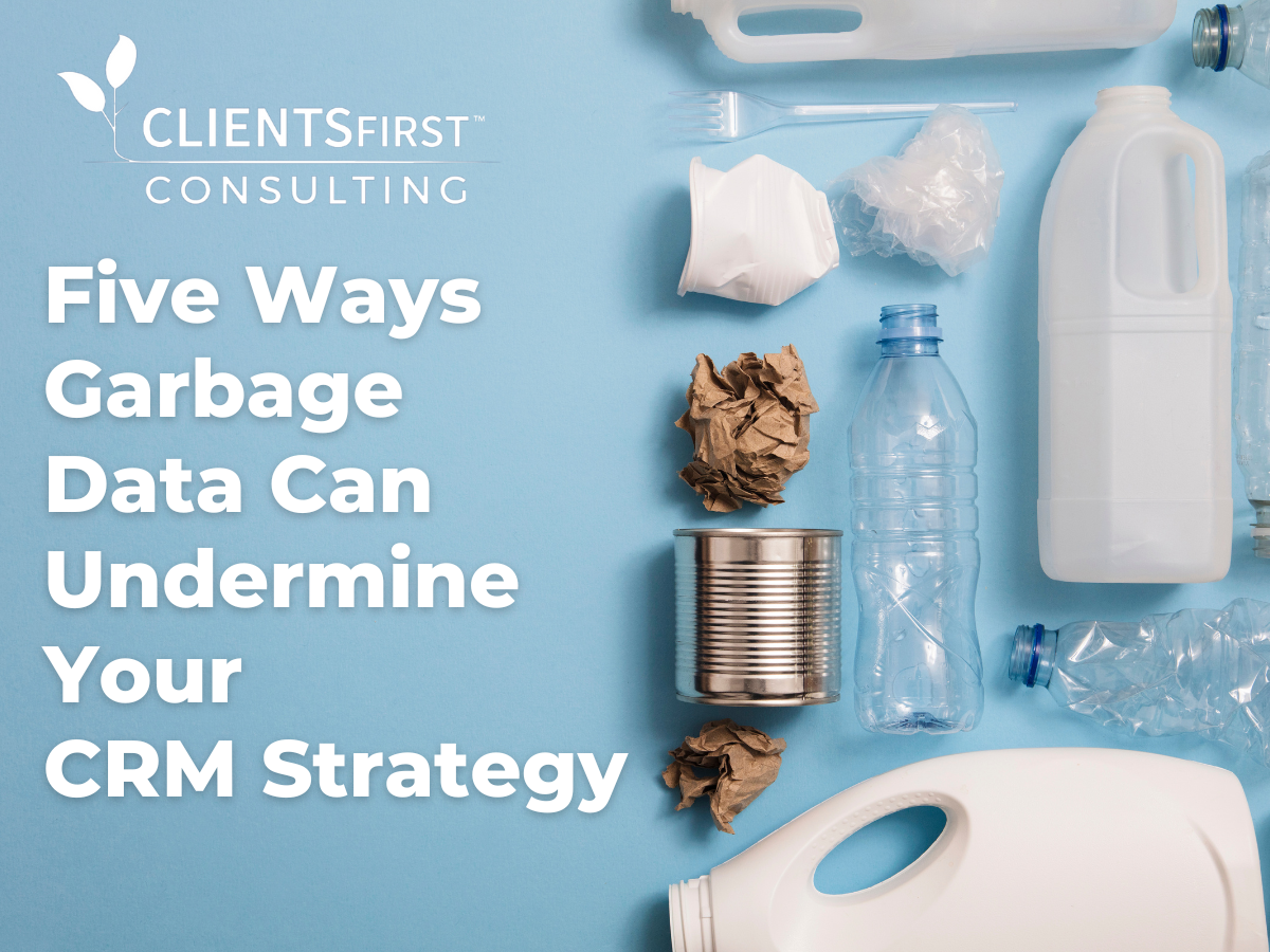 Five Ways Garbage Data Can Undermine Your CRM Strategy