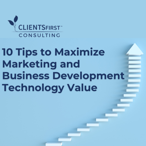 10 Tips to Maximize the Value of Marketing and Business Development Technology