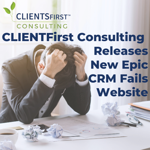 CLIENTSFirst Consulting Releases New Epic CRM Fails Website
