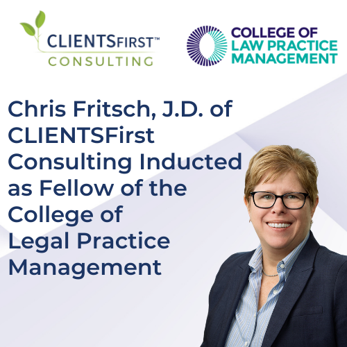 Chris Fritsch, JD of CLIENTSFirst Consulting Inducted as Fellow of the College of Law Practice Management