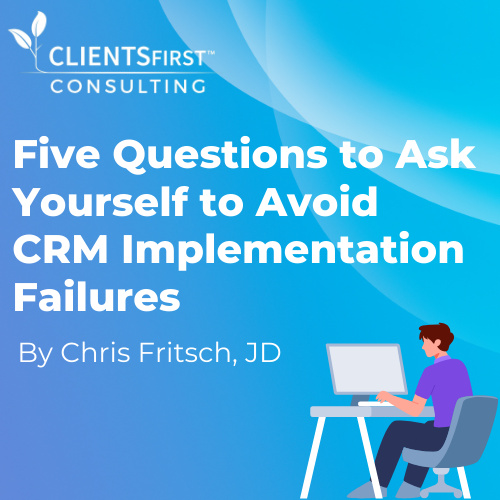 Five Questions to Ask Yourself to Avoid CRM Implementation Failures