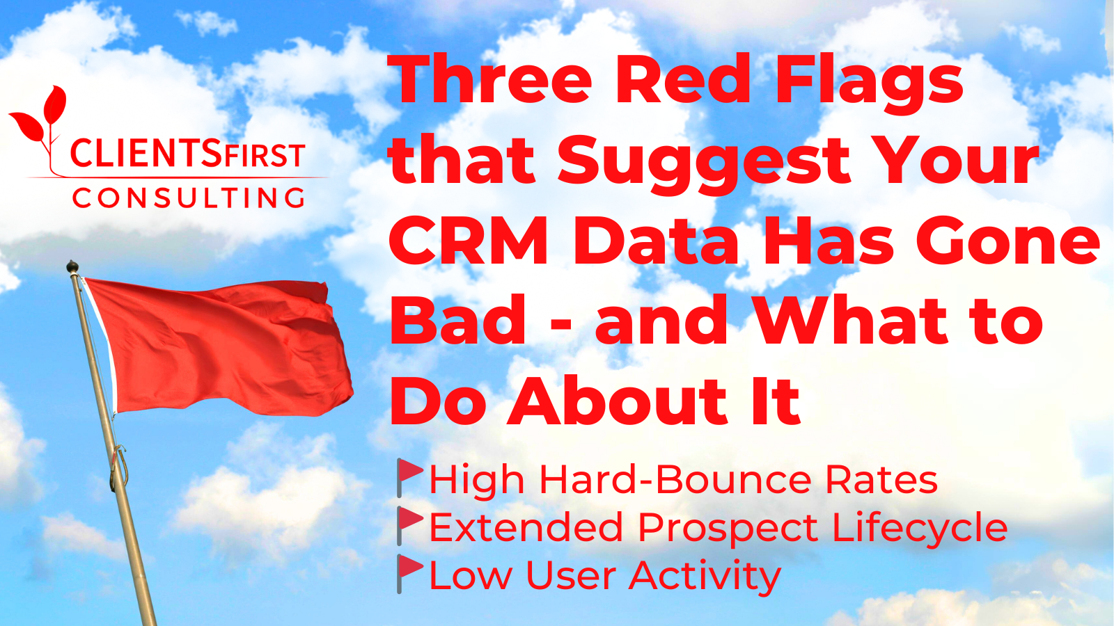 Three Red Flags That Suggest Your CRM Data Has Gone Bad—And What To Do About It