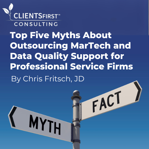 Top Five Myths about Outsourcing Marketing Technology and Data Quality Support For Professional Service Firms