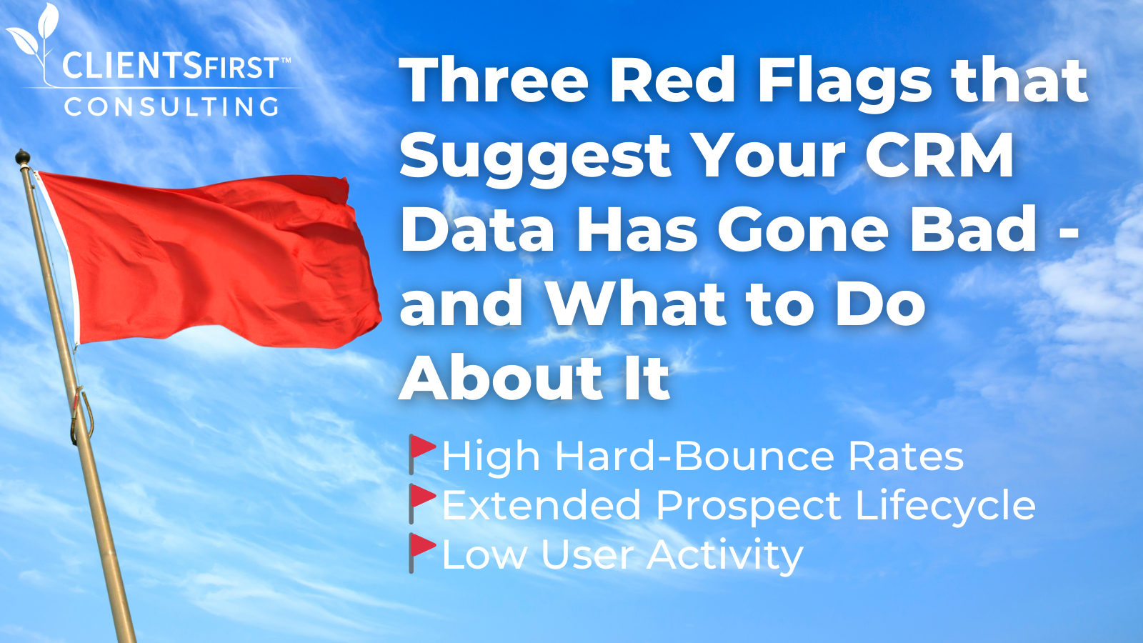 Red Flags Signifying That Your CRM Data Has Gone Bad