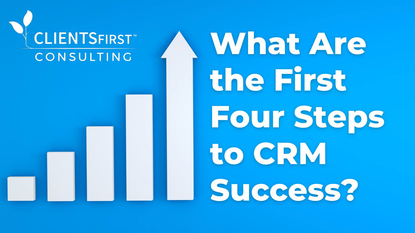 What Are The First Four Steps To CRM Success?